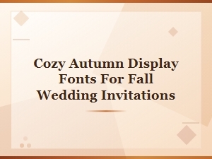Cozy Autumn Display Fonts for Fall Wedding Invitations & Warm Seasonal Designs