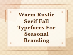 Cozy Autumn Display Fonts: Warm Rustic Serif Typefaces for Seasonal Branding