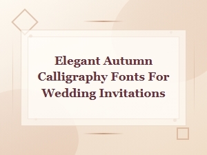 Elegant Autumn Calligraphy Fonts for Wedding Invitations | Fall Script Collection