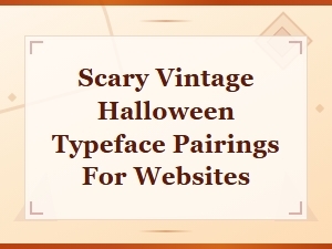 Spooky Vintage Font Pairings for Your Halloween Website