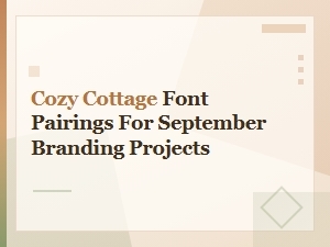 Cozy Cottage Font Pairings for September Branding Projects