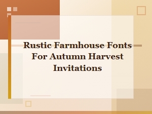 Best Rustic Farmhouse Fonts for Autumn Harvest Invitations